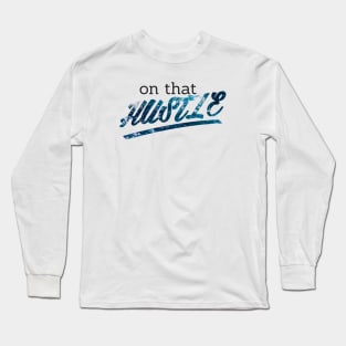 On That Hustle -ocean versio Long Sleeve T-Shirt